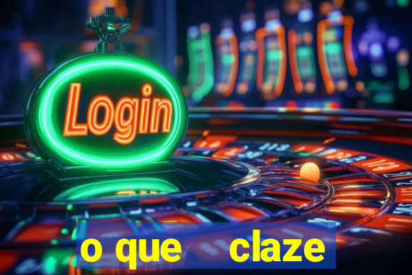 o que    claze